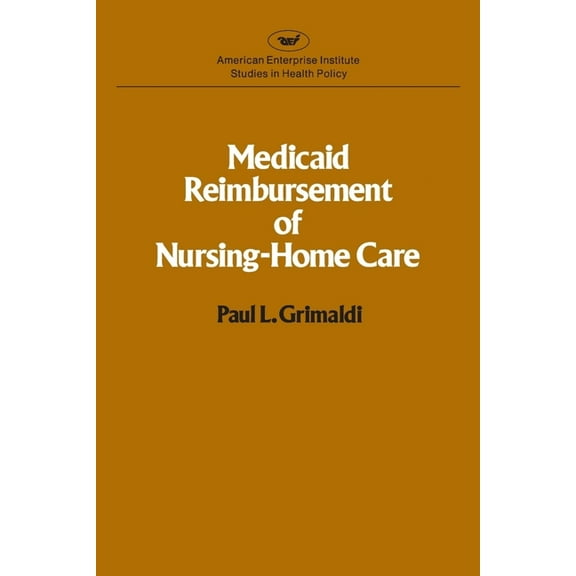 AEI Studies Medicaid Reimbursement of Nursing Home Care, Book 333, (Paperback)