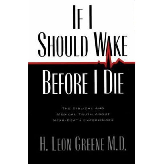 Pre-Owned If I Should Wake Before I Die: The Medical and Biblical Truth About Near-Death Experiences (Paperback) 0891078916 9780891078913