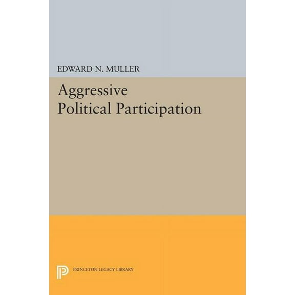 Princeton Legacy Library Aggressive Political Participation, Book 1395, (Paperback)