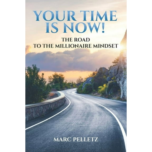 Your Time Is Now!: The Road to the Millionaire Mindset (Paperback)