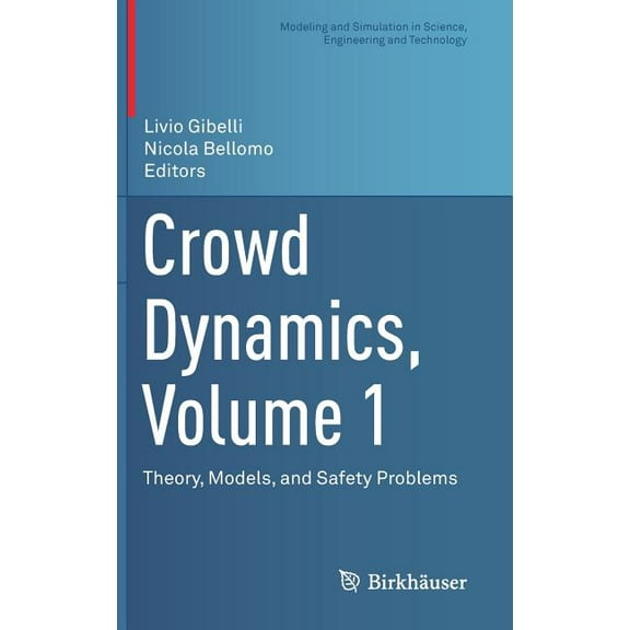 Modeling and Simulation in Science, Engi Crowd Dynamics, Volume 1: Theory, Models, and Safety Problems, (Hardcover)