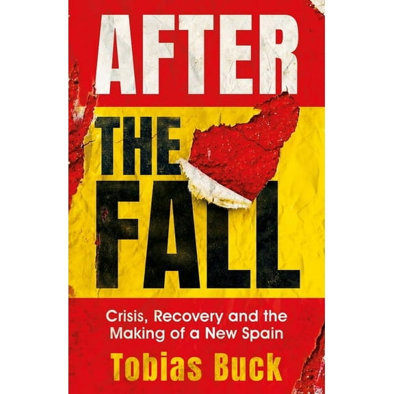 After the Fall: Crisis, Recovery and the Making of a New Spain (Hardcover)