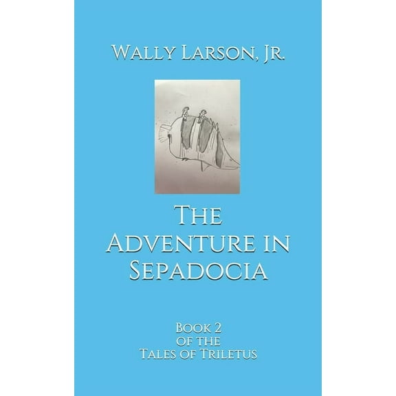 The Tales of Triletus: The Adventure in Sepadocia : Book 2 of the Tales of Triletus (Series #2) (Paperback)