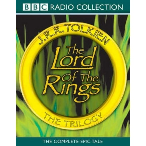 BBC Radio Collection The Lord of the Rings: The Trilogy: The Complete Collection of the Classic BBC Radio Production, (Audiobook)
