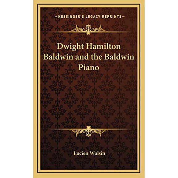 Dwight Hamilton Baldwin and the Baldwin Piano (Hardcover)