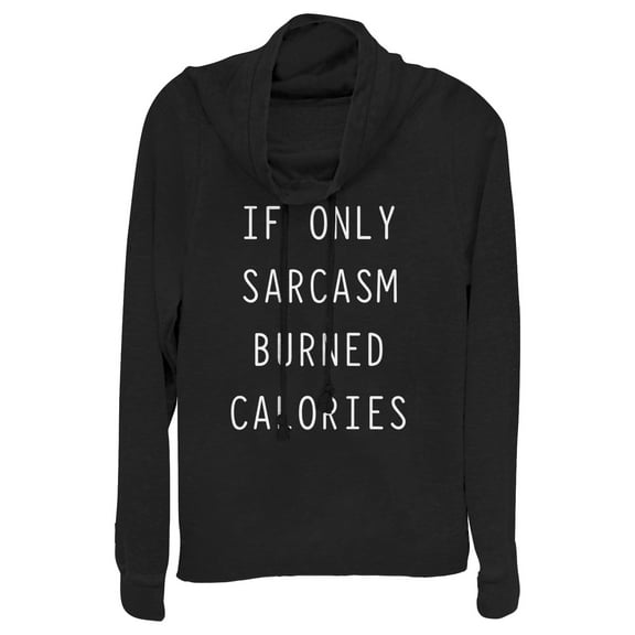 Junior's CHIN UP Sarcasm Burns Calories  Cowl Neck Sweatshirt Black X Small