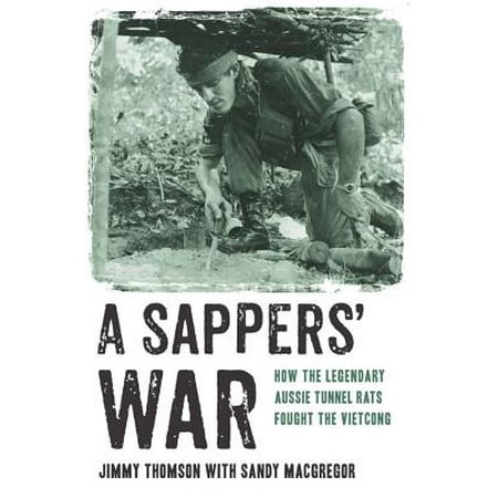 Sappers War How The Legendary Aussie Tunnel Rats Fought The Vietcong - 
