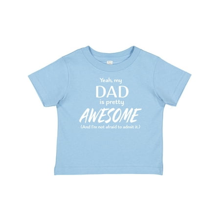 

Inktastic Yeah My Dad is Pretty Awesome and I m Not Afraid to Admit It Gift Baby Boy or Baby Girl T-Shirt
