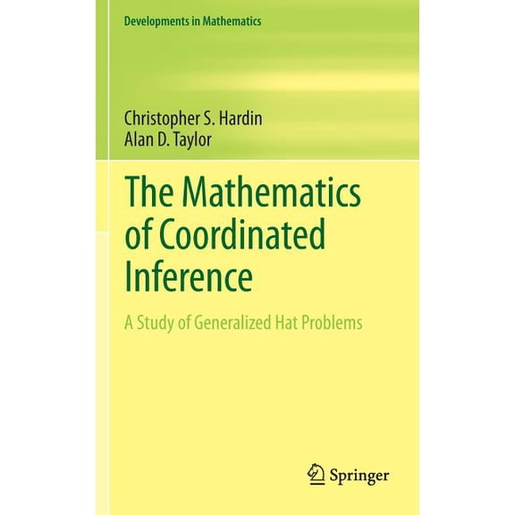 Developments in Mathematics The Mathematics of Coordinated Inference: A Study of Generalized Hat Problems, Book 33, (Hardcover)