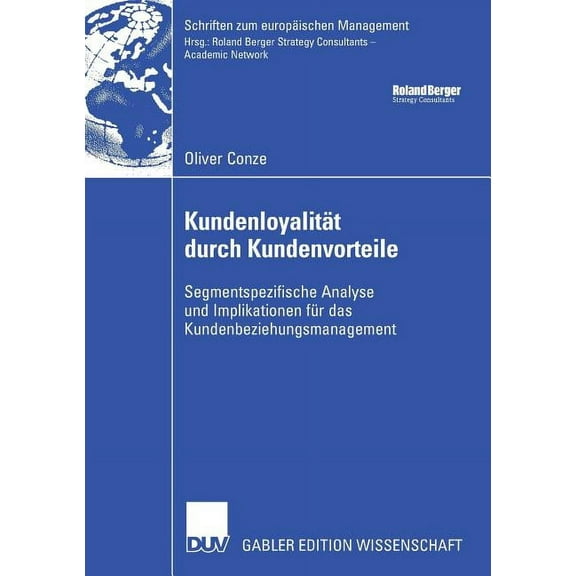 Schriften Zum Europäischen Management Kundenloyalität Durch Kundenvorteile: Segmentspezifische Analyse Und Implikationen Für Das Kundenbeziehungsmanagement, (Paperback)