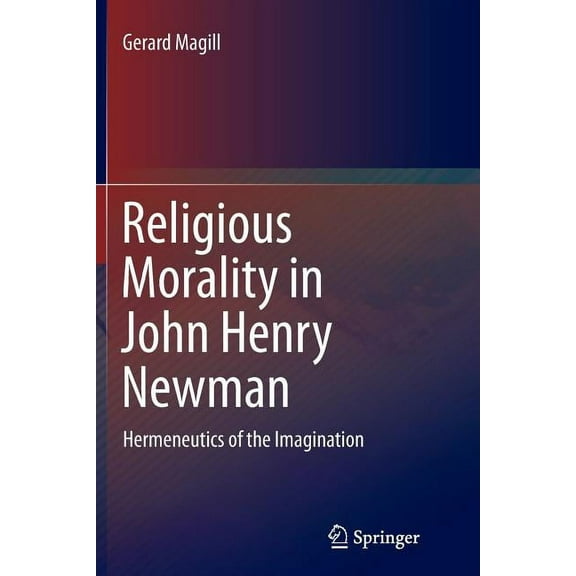 Religious Morality in John Henry Newman: Hermeneutics of the Imagination, (Paperback)