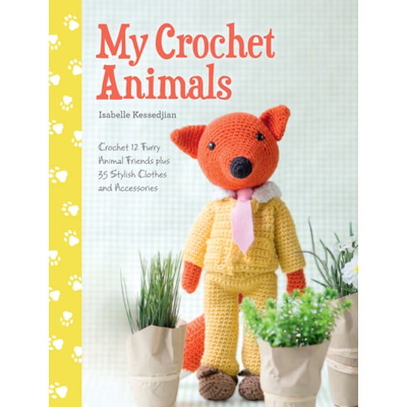 Pre-Owned My Crochet Animals: Crochet 12 Furry Animal Friends Plus 35 Stylish Clothes and Accessories (Paperback) 1446305929 9781446305928