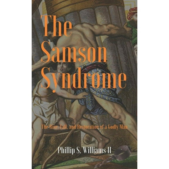 The Samson Syndrome: The Rise, Fall, and Restoration of a Godly Man (Paperback)