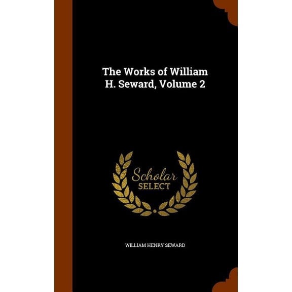 The Works of William H. Seward, Volume 2 (Hardcover)