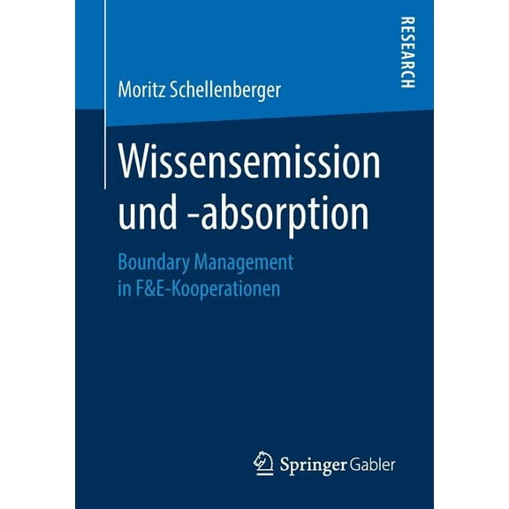 Wissensemission Und -Absorption: Boundary Management in F&e-Kooperationen, (Paperback)