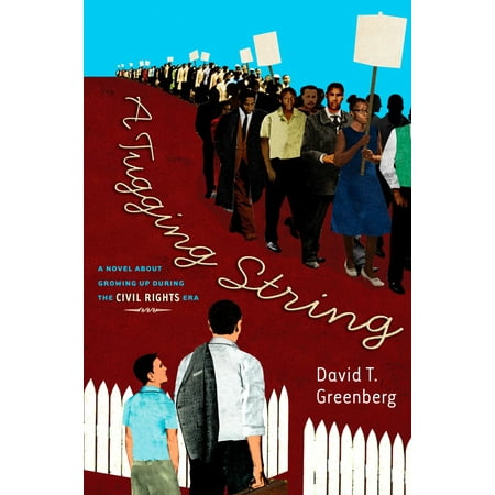 A Tugging String: A Novel About Growing Up During the Civil Rights Era : A Novel About Growing Up During the Civil Rights
