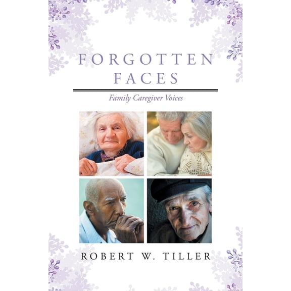 Forgotten Faces: Family Caregiver Voices, (Paperback)