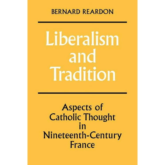 Liberalism and Tradition: Aspects of Catholic Thought in Nineteenth-Century France, (Paperback)