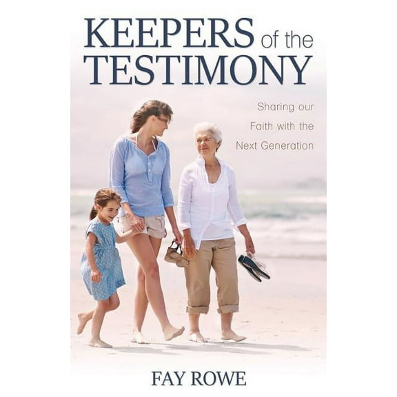 Keepers of the Testimony: Sharing Our Faith with the Next Generation (Paperback)