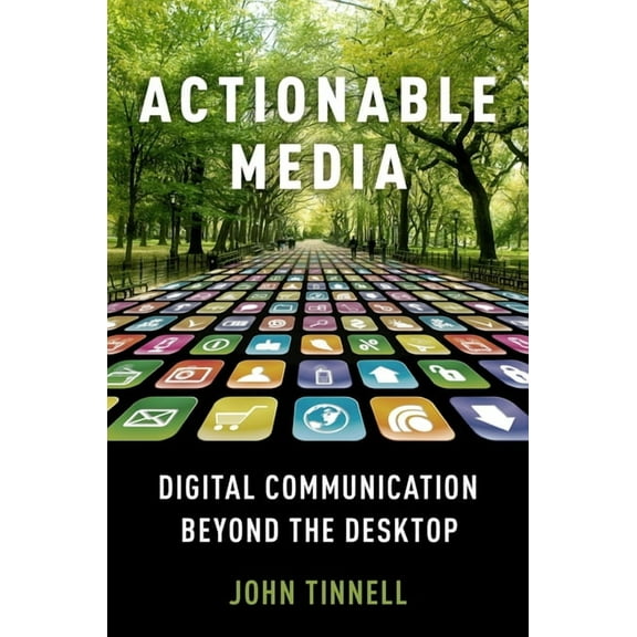 Actionable Media: Digital Communication Beyond the Desktop, (Paperback)