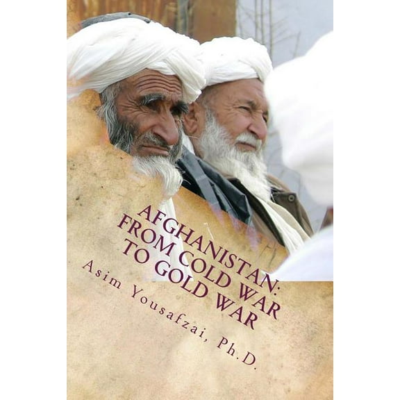 Afghanistan: From Cold War to Gold War (Paperback)