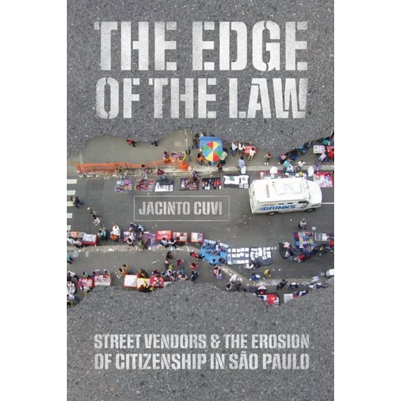 The Edge of the Law: Street Vendors and the Erosion of Citizenship in São Paulo, (Paperback)