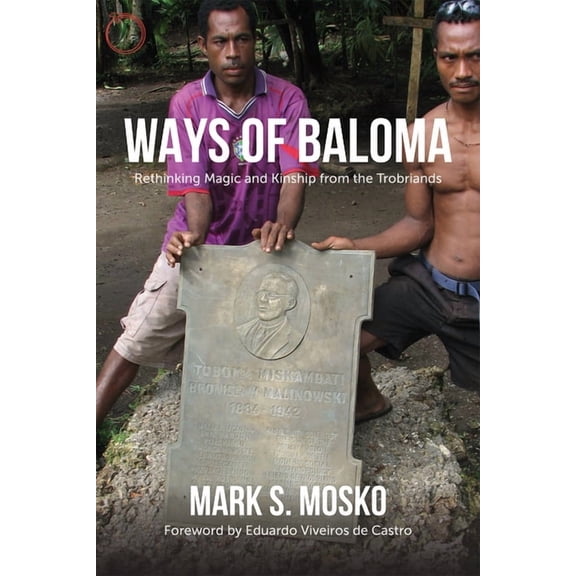 Malinowski Monographs: Ways of Baloma : Rethinking Magic and Kinship From the Trobriands (Paperback)