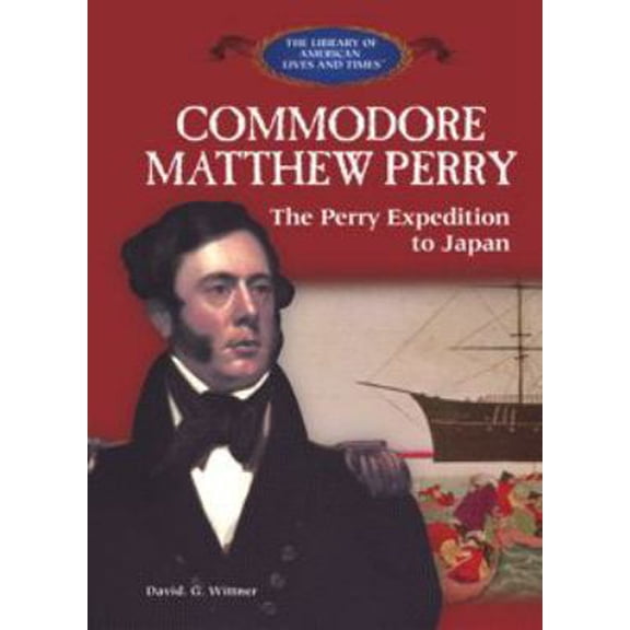 Pre-Owned Commodore Matthew Perry and the Perry Expedition to Japan (Library Binding) 1404226451 9781404226456
