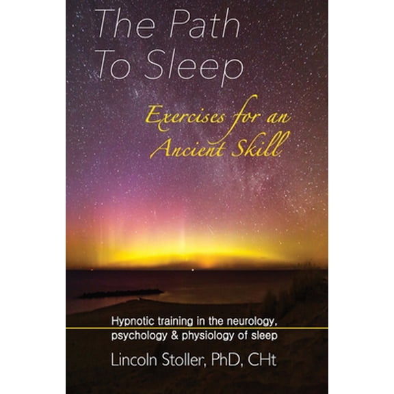 Pre-Owned The Path To Sleep, Exercises for an Ancient Skill: Hypnotic training in the neurology, psychology & physiology of sleep (Paperback) 1999253809 9781999253806
