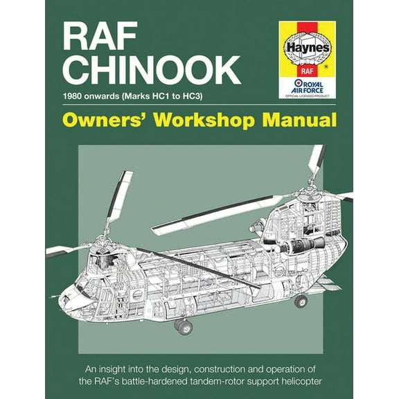 Book Title: RAF Chinook Owners' Workshop Manual - 1980 Onwards (Marks HC1 to HC3) An Insight into the Design, Construction and Operation of the RAF's Battle-Harde