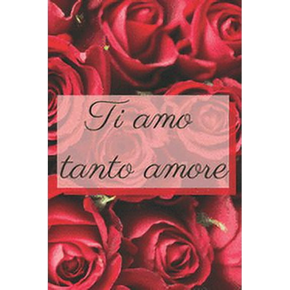 Ti amo tanto amore - rose: Il quaderno a righe per le donne, regalo per compleanno, anniversario e San Valentino, 110 pagine, 6.9 in/ 15x23 cm (Paperback)