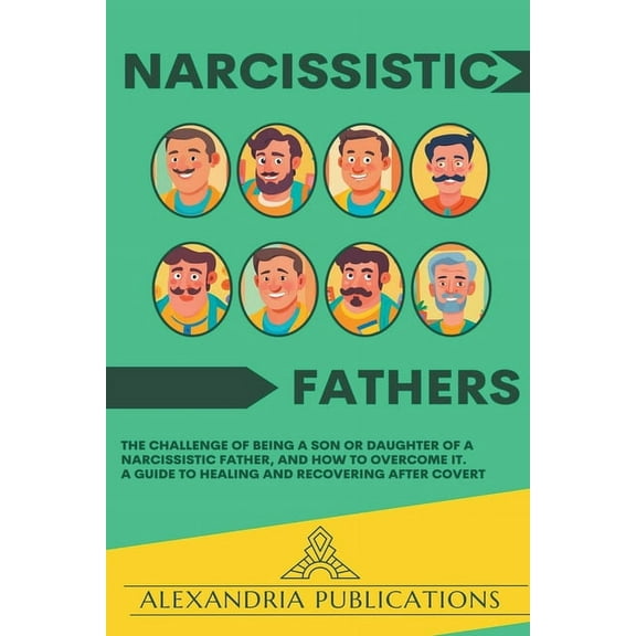 Narcissistic Fathers: The Challenge of Being a Son or Daughter of a Narcissistic Father, and How to Overcome It. A Guide, (Paperback)