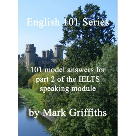 English 101 Series: 101 model answers for part 2 of the IELTS speaking module -