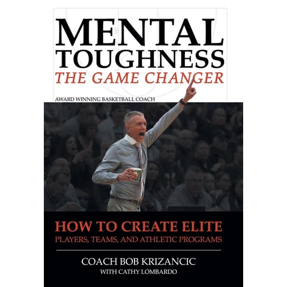 Mental Toughness: The Game Changer: How to Create Elite Players, Teams, and Athletic Programs (Hardcover)
