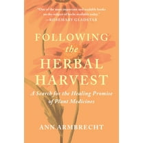 Following the Herbal Harvest: A Search for the Healing Promise of Plant Medicines, (Paperback)