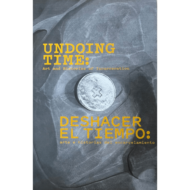 Libro Deshacer El Tiempo: Arte E Historias Del Encarcelamiento Tapa Dura, Autor Julio Cesar Morales, Editorial Temblores Publicaciones