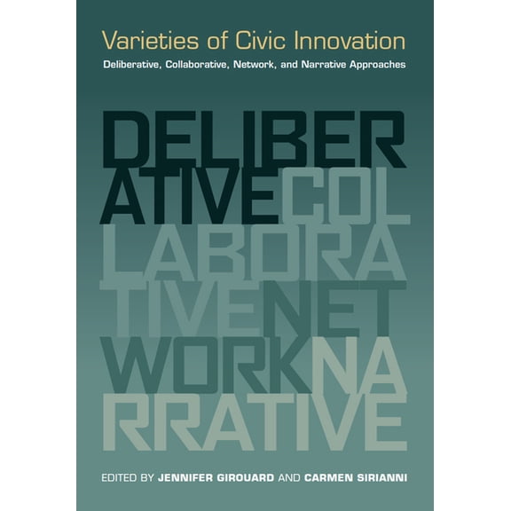 Varieties of Civic Innovation: Deliberative, Collaborative, Network, and Narrative Approaches, (Paperback)