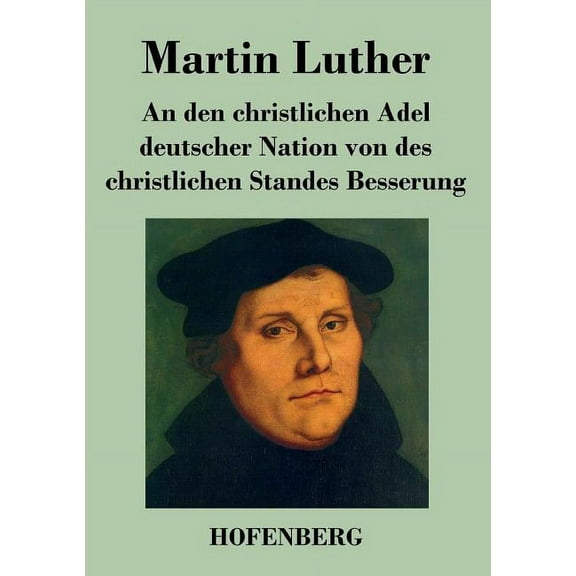 An den christlichen Adel deutscher Nation von des christlichen Standes Besserung (Paperback)