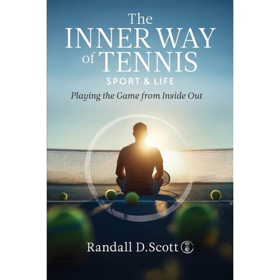 The Inner Way of Tennis, Sport, and Life: Playing the Game from Inside Out, (Paperback)