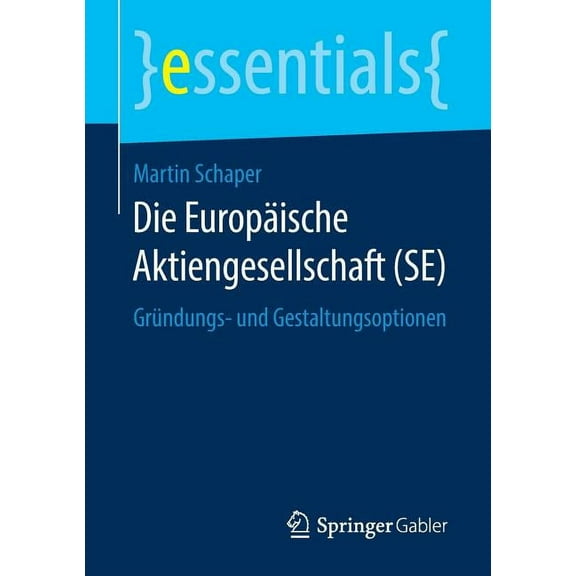Essentials Die Europäische Aktiengesellschaft (Se): Gründungs- Und Gestaltungsoptionen, (Paperback)