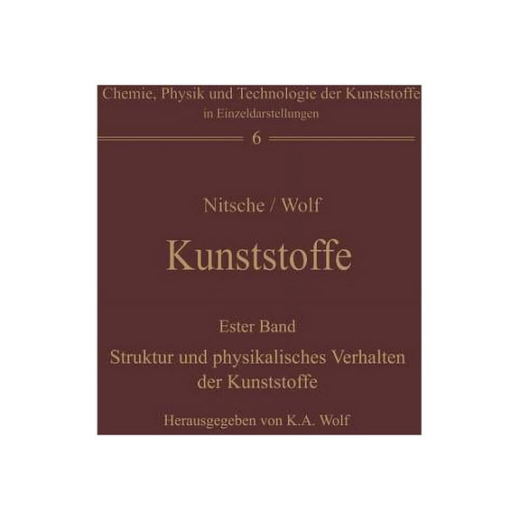 Chemie, Physik Und Technologie Der Kunst Kunststoffe. Struktur, Physikalisches Verhalten Und PrÃ¼fung: Erster Band: Struktur Und Physikalisches Verhalten Der Kuns, Book 6, (Paperback)