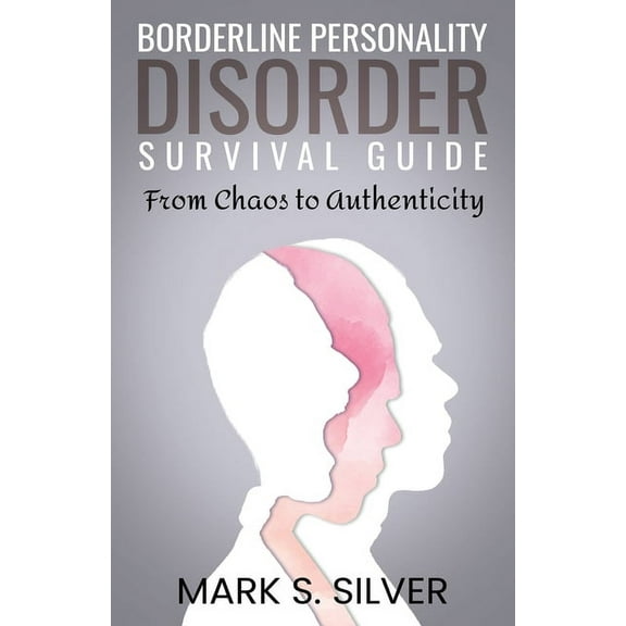 Borderline Personality Disorder Survival Guide: From Chaos to Authenticity, (Paperback)