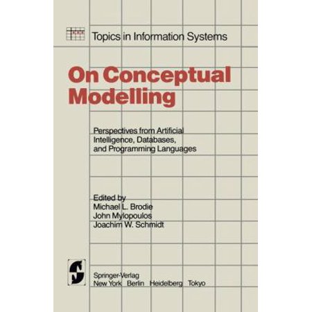 On Conceptual Modelling: Perspectives from Artificial Intelligence, Databases, and Programming Languages (Topics in Information Systems) [Hardcover - Used]