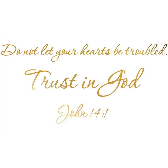 GOLD(CHROME MIRROR) 37" X 18" Do not let your hearts be troubled. Trust in God. John 14:1 Art Home Mural Vinyl wall art Inspirational quotes and saying home decor decal sticker