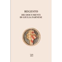 Regesto Dei Documenti Di Giulia Farnese (Italian Edition)