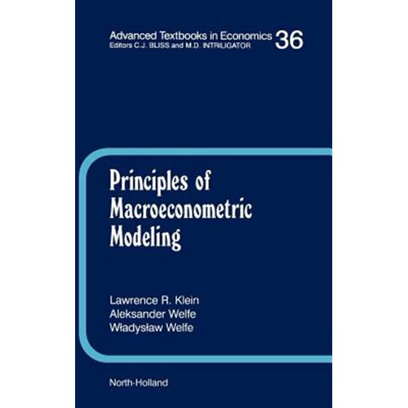 Pre-Owned Principles of Macroeconometric Modeling (Volume 36) (Advanced Textbooks in Economics, Volume 36) Klein, L.R.; Welfe, W. and Welfe, A.