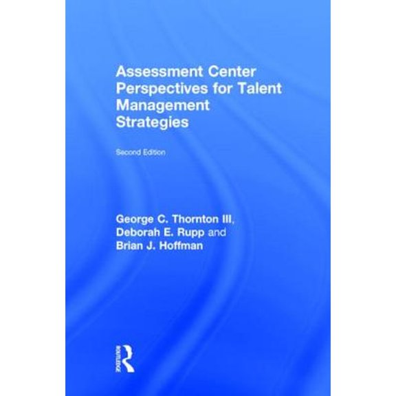 Pre-Owned Assessment Center Perspectives for Talent Management Strategies: 2nd Edition (Hardcover) by George C Thornton, Deborah E Rupp, Brian J Hoffman