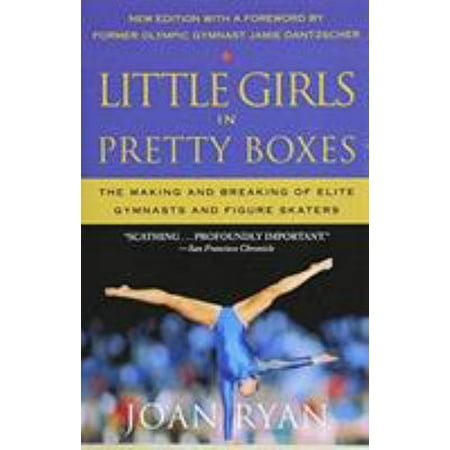 Little Girls in Pretty Boxes: The Making and Breaking of Elite Gymnasts and Figure Skaters [Paperback - Used]
