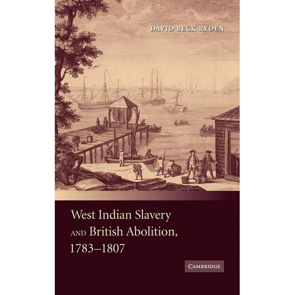 West Indian Slavery and British Abolition, 1783-1807, (Hardcover)