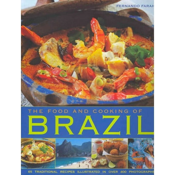 The Food and Cooking of Brazil : Traditions, Ingredients, Tastes, Techniques, 65 Classic Recipes (Hardcover)